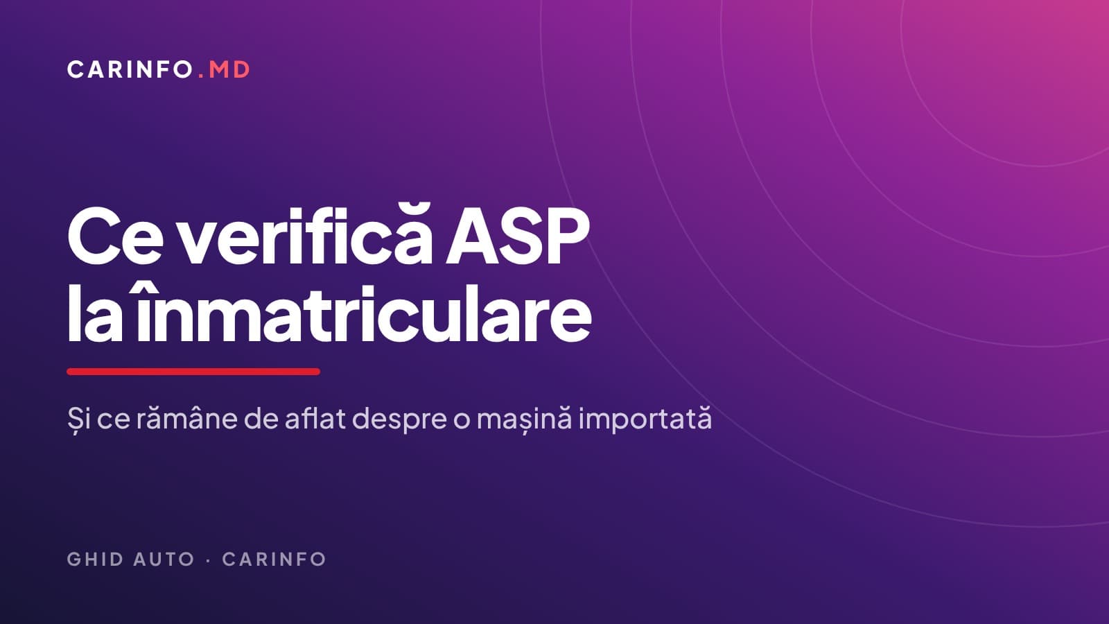 Ce verifică ASP când înmatriculezi o mașină adusă de peste hotare și ce rămâne în grija ta
